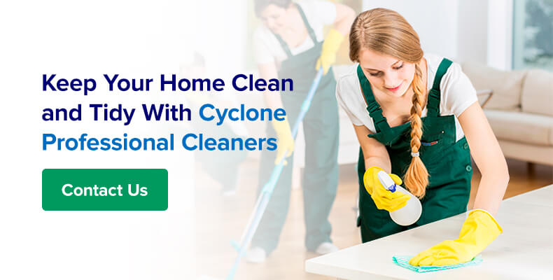 keep your home clean and tidy with Cyclone Professional Cleaners