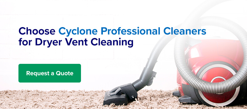 Hire Cyclone Professional Cleaners Today for Dryer Vent Cleaning